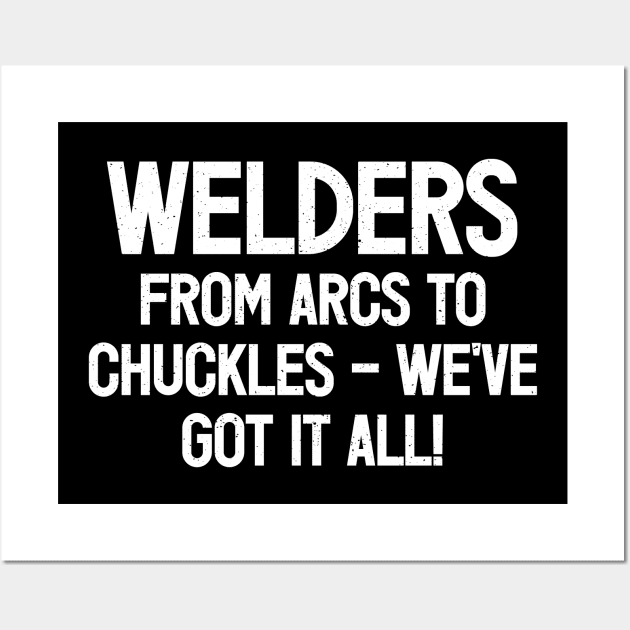 Welders From Arcs to Chuckles – We've Got It All! Wall Art by trendynoize